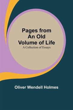 Pages from an Old Volume of Life; A Collection of Essays, - Holmes, Oliver Wendell