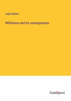 Wilfulness and its consequences - Herbert, Lady