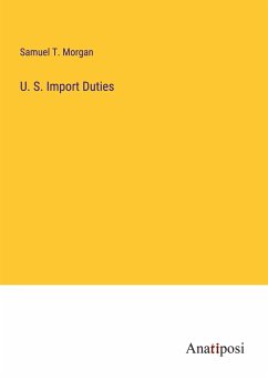 U. S. Import Duties - Morgan, Samuel T.