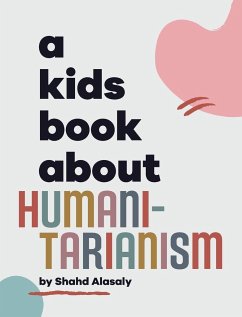 A Kids Book About Humanitarianism - Alasaly, Shahd