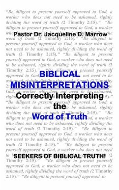 Biblical Misinterpretations: Correctly Interpreting the Word of Truth - Marrow, Jacqueline D.