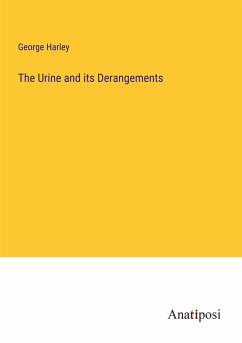 The Urine and its Derangements - Harley, George