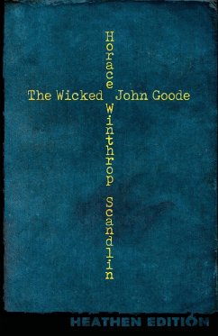The Wicked John Goode (Heathen Edition) - Scandlin, Horace Winthrop