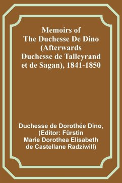 Memoirs of the Duchesse De Dino (Afterwards Duchesse de Talleyrand et de Sagan), 1841-1850 - Dino, Duchesse de