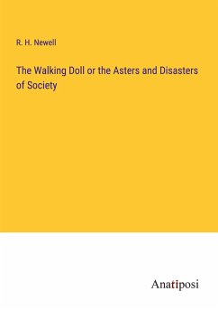 The Walking Doll or the Asters and Disasters of Society - Newell, R. H.