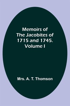 Memoirs of the Jacobites of 1715 and 1745. Volume I - Thomson, A.