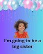 I'm Going To Be A Big Sister - Bild 1