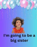 I'm Going To Be A Big Sister