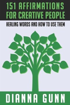 151 Affirmations for Creative People: Healing Words and How to Use Them - Gunn, Dianna