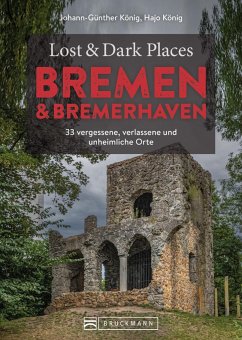 Lost & Dark Places Bremen & Bremerhaven - König, Johann-Günther