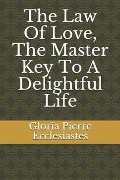 The Law Of Love, The Master Key To A Delightful Life - Ecclesiastes, Gloria Pierre