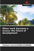 When work becomes a luxury: the future of development