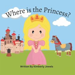 Where is the Princess?: Learn many occupations in an adventure to find the Princess! - Jewels, Kimberly