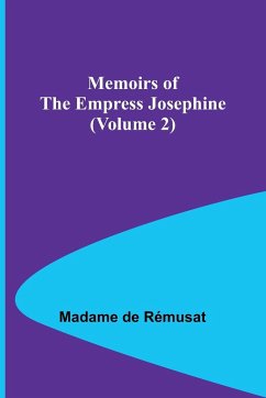 Memoirs of the Empress Josephine (Volume 2) - Rémusat, Madame de