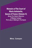 Memoirs of the Court of Marie Antoinette, Queen of France (Volume 4); Being the Historic Memoirs of Madam Campan, First Lady in Waiting to the Queen