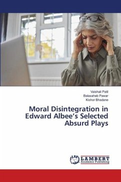 Moral Disintegration in Edward Albee¿s Selected Absurd Plays - Patil, Vaishali;Pawar, Balasaheb;Bhadane, Kishor