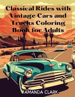 Classical Rides with Vintage Cars and Trucks Coloring Book for Adults - Clark, Amanda