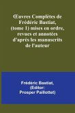 ¿uvres Complètes de Frédéric Bastiat, (tome 1) mises en ordre, revues et annotées d'après les manuscrits de l'auteur