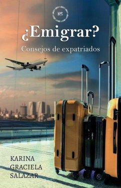 ¿Emigrar?: Consejos de expatriados - Salazar, Karina Graciela