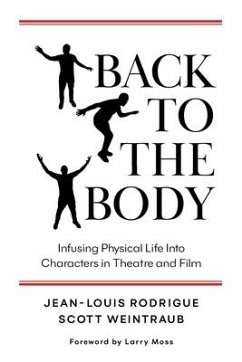 Back to the Body: Infusing Physical Life into Characters in Theatre and Film - Rodrigue, Jean-Louis; Weintraub, Scott