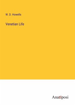 Venetian Life - Howells, W. D.