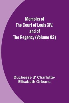 Memoirs of the Court of Louis XIV. and of the Regency (Volume 02) - Orléans, Duchesse D'