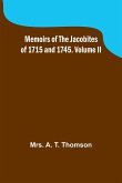 Memoirs of the Jacobites of 1715 and 1745. Volume II
