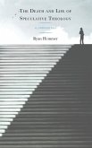The Death and Life of Speculative Theology The Death and Life of Speculative Theology