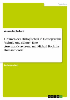 Grenzen des Dialogischen in Dostojewskis &quote;Schuld und Sühne&quote;. Eine Auseinandersetzung mit Michail Bachtins Romantheorie