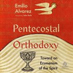 Pentecostal Orthodoxy: Toward an Ecumenism of the Spirit