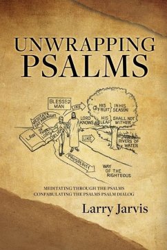 Unwrapping Psalms: Meditating Through the Psalms Confabulating the Psalms Psalm Dialog - Jarvis, Larry