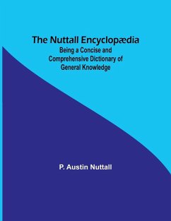 The Nuttall Encyclopædia ; Being a Concise and Comprehensive Dictionary of General Knowledge - Nuttall, P. Austin