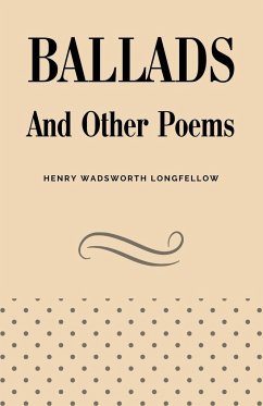 Ballads and Other Poems - Longfellow, Henry Wadsworth