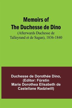 Memoirs of the Duchesse de Dino (Afterwards Duchesse de Talleyrand et de Sagan), 1836-1840 - Dino, Duchesse de