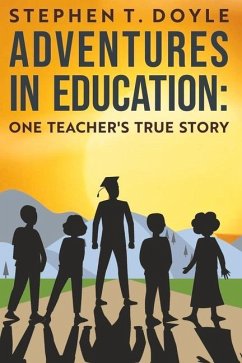 Adventures in Education: One Teacher's True Story - Doyle, Stephen T