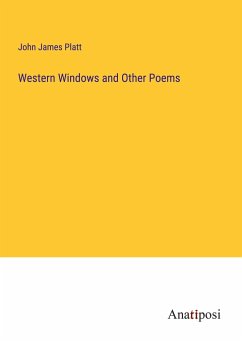 Western Windows and Other Poems - Platt, John James