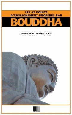 Les 42 points d'enseignement proférés par Bouddha: Édition agrémentée de notes critiques (format pour une lecture confortable) - Gabet, Joseph; Huc, Évariste