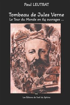 Tombeau de Jules Verne - Le Tour du Monde en 64 ouvrages ... - Leutrat, Paul