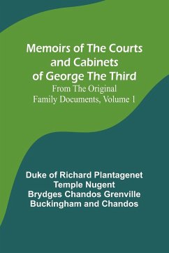 Memoirs of the Courts and Cabinets of George the Third; From the Original Family Documents, Volume 1 - Chandos, Duke Of