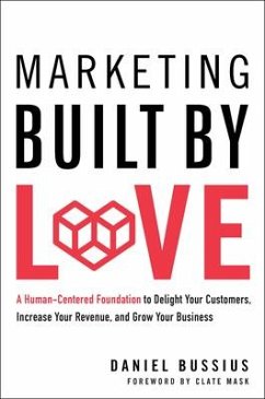 Cover Marketing Built by Love: A Human-Centered Foundation to Delight Your Customers, Increase Your Revenue, and Grow Your Business