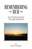 Remembering Bud. Our Family Journey Through Dementia