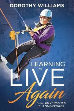 Learning To Live Again: From Adversities to Adventures - Williams, Dorothy