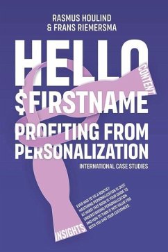 Hello $FirstName: Profiting from Personalization. How putting people's first name in emails is only the first step towards customer cent - Houlind, Rasmus; Riemersma, Frans