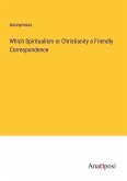 Which Spiritualism or Christianity a Friendly Correspondence