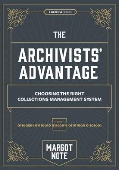 The Archivists Advantage: Choosing the Right Collections Management System - Note, Margot