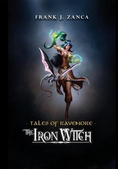 The Iron Witch: Tales of Ravenore - Zanca, Frank J.