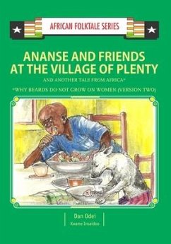 Ananse and Friends at the Village of Plenty and Another Tale from Africa: Ghanaian and Nigerian Folktale - Insaidoo, Kwame; Odei, Dan