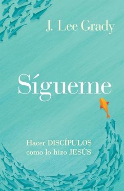 Sígueme: Hacer discípulos como lo hizo Jesús - Grady, J. Lee