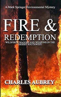 Fire and Redemption: Wildfires, Wagons, and Weapons in the Desert Southwest - Aubrey, Charles