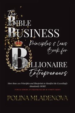 The Bible Business Laws & Principles: For Billionaire Entrepreneurs & Leaders - Mladenova, Polina